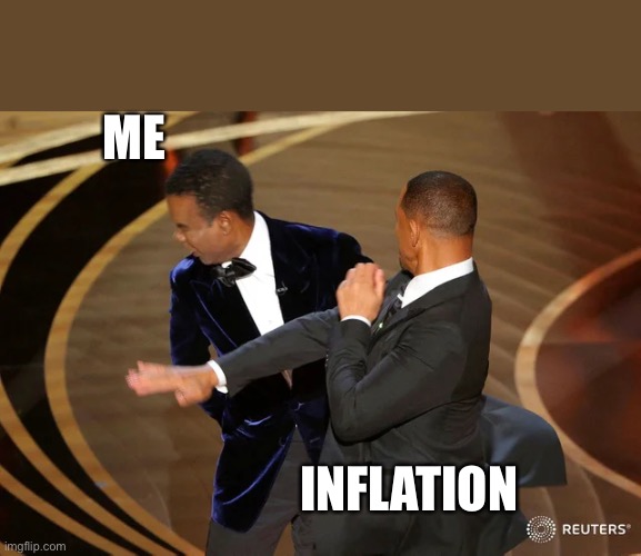 Will Smith punching Chris Rock | ME; INFLATION | image tagged in will smith punching chris rock | made w/ Imgflip meme maker