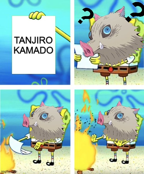 TANJIRO KAMADO | TANJIRO KAMADO | image tagged in spongebob burning paper | made w/ Imgflip meme maker