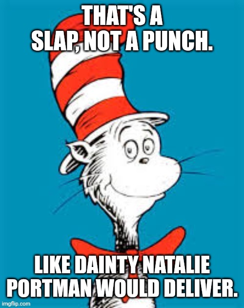 obiden - Shat in the Hat | THAT'S A SLAP, NOT A PUNCH. LIKE DAINTY NATALIE PORTMAN WOULD DELIVER. | image tagged in obiden - shat in the hat | made w/ Imgflip meme maker