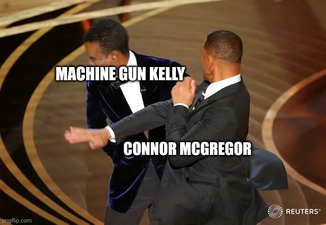 Will Smith punching Chris Rock |  MACHINE GUN KELLY; CONNOR MCGREGOR | image tagged in will smith punching chris rock,memes,conor mcgregor,mgk,ufc,funny memes | made w/ Imgflip meme maker