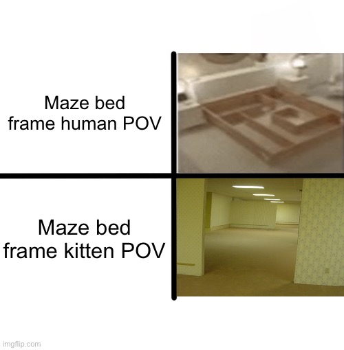 Maze bed frame | Maze bed frame human POV; Maze bed frame kitten POV | image tagged in memes,blank starter pack | made w/ Imgflip meme maker