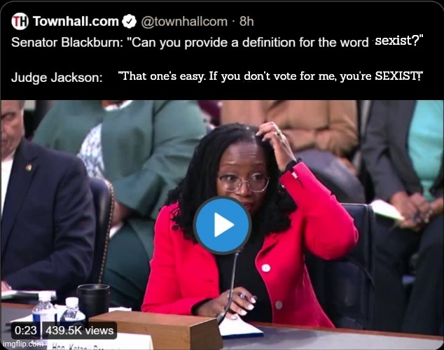 Ketanji Jackson dumb judge | sexist?" "That one's easy. If you don't vote for me, you're SEXIST!" | image tagged in ketanji jackson dumb judge | made w/ Imgflip meme maker