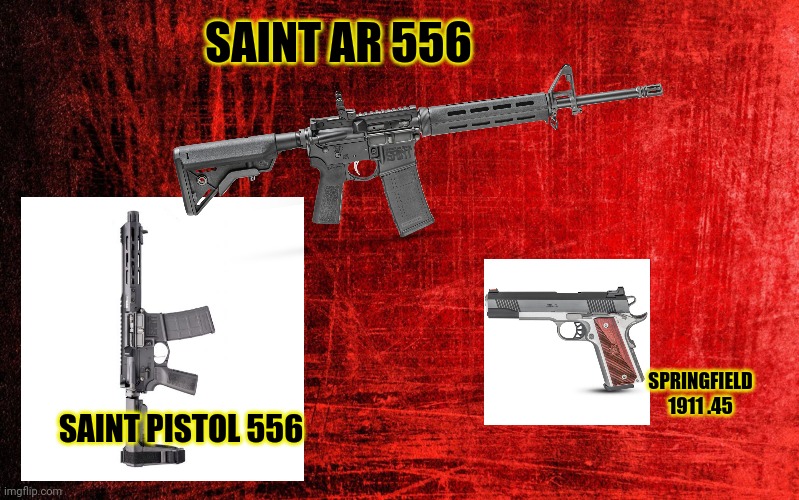 All Springfield loadout |  SAINT AR 556; SPRINGFIELD 1911 .45; SAINT PISTOL 556 | image tagged in red background,rifle,pistol,loadout,guns | made w/ Imgflip meme maker