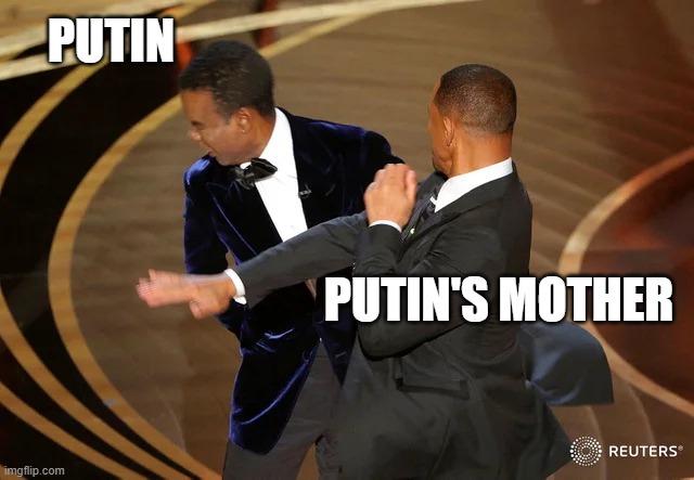 Slap to Putin | PUTIN; PUTIN'S MOTHER | image tagged in will smith punching chris rock | made w/ Imgflip meme maker