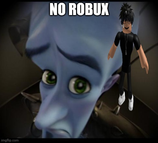 Megamind peeking | NO ROBUX | image tagged in no bitches | made w/ Imgflip meme maker