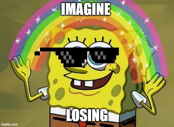 Imagination Spongebob Meme | IMAGINE; LOSING | image tagged in memes,imagination spongebob | made w/ Imgflip meme maker