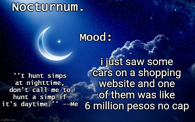 note: 1 dollar is 110.67 argentine pesos | i just saw some cars on a shopping website and one of them was like 6 million pesos no cap | image tagged in nocturnum's crescent template | made w/ Imgflip meme maker