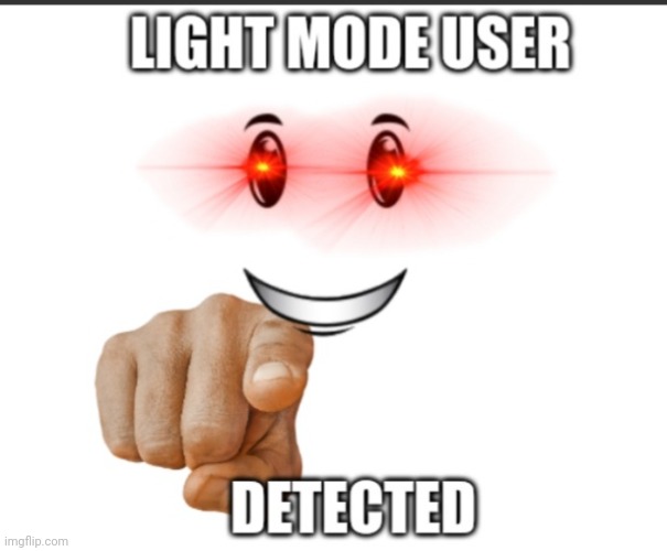 light mode user detected | image tagged in light mode user,light mode | made w/ Imgflip meme maker