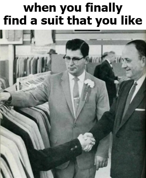 it's a self pressing suit | when you finally find a suit that you like | image tagged in sweet | made w/ Imgflip meme maker