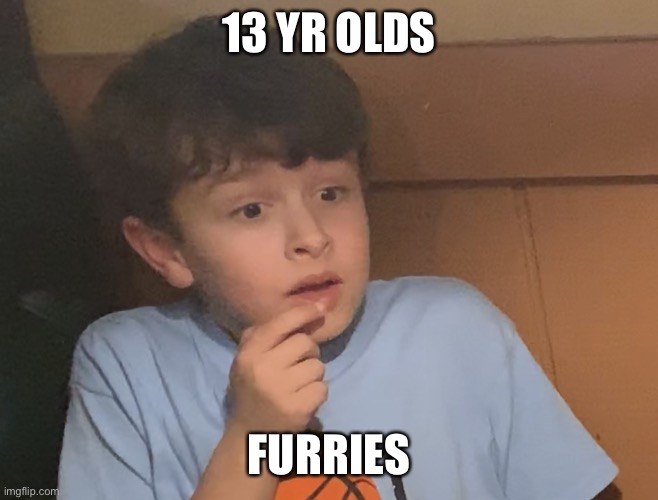Shocked? | 13 YR OLDS; FURRIES | image tagged in shocked | made w/ Imgflip meme maker