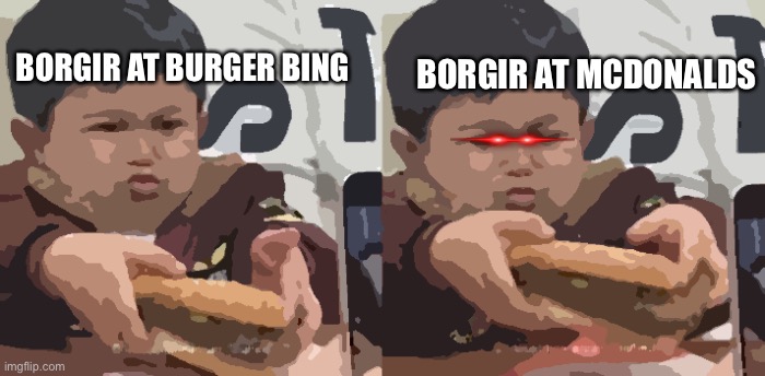 You know what I mean… | BORGIR AT MCDONALDS; BORGIR AT BURGER BING | image tagged in borgir,funny,burger,mcdonalds,burger king | made w/ Imgflip meme maker