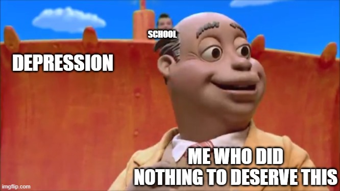 Oh No Milford | SCHOOL; DEPRESSION; ME WHO DID NOTHING TO DESERVE THIS | image tagged in oh no milford | made w/ Imgflip meme maker