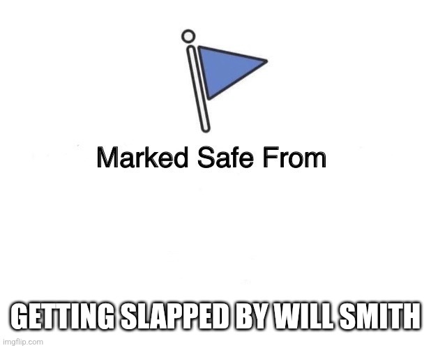 Marked Safe From | GETTING SLAPPED BY WILL SMITH | image tagged in marked safe from | made w/ Imgflip meme maker