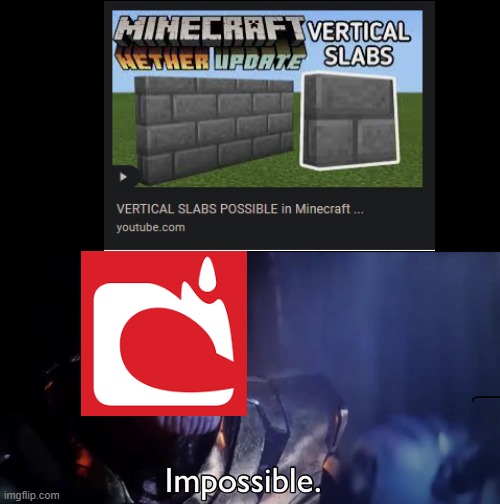 It is | image tagged in thanos impossible,vertical slabs,minecraft | made w/ Imgflip meme maker