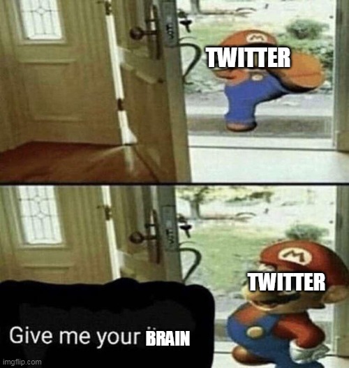Give Me Your Liver | TWITTER; TWITTER; BRAIN | image tagged in give me your liver | made w/ Imgflip meme maker