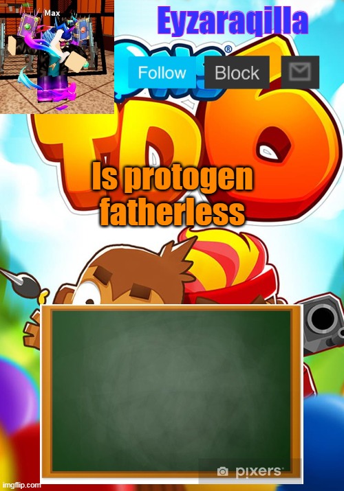 Eyzaraqilla's template | Is protogen fatherless | image tagged in eyzaraqilla's template | made w/ Imgflip meme maker