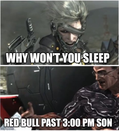 Red Bull | WHY WON’T YOU SLEEP; RED BULL PAST 3:00 PM SON | image tagged in why won't you die | made w/ Imgflip meme maker