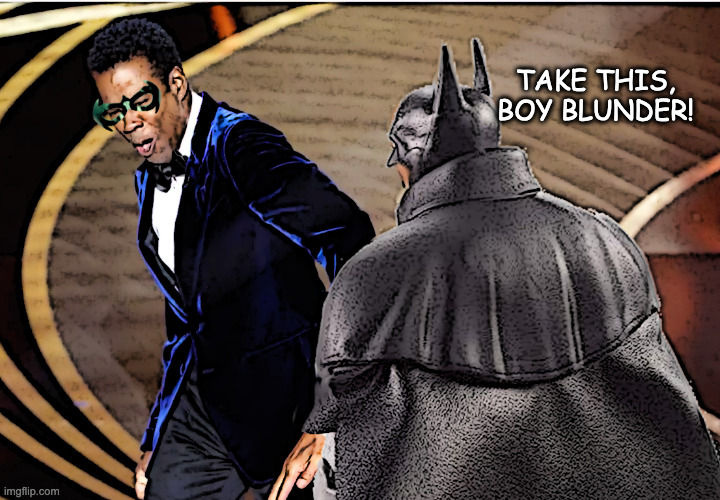 Life Imitates Art | TAKE THIS, BOY BLUNDER! | image tagged in batman and robin | made w/ Imgflip meme maker