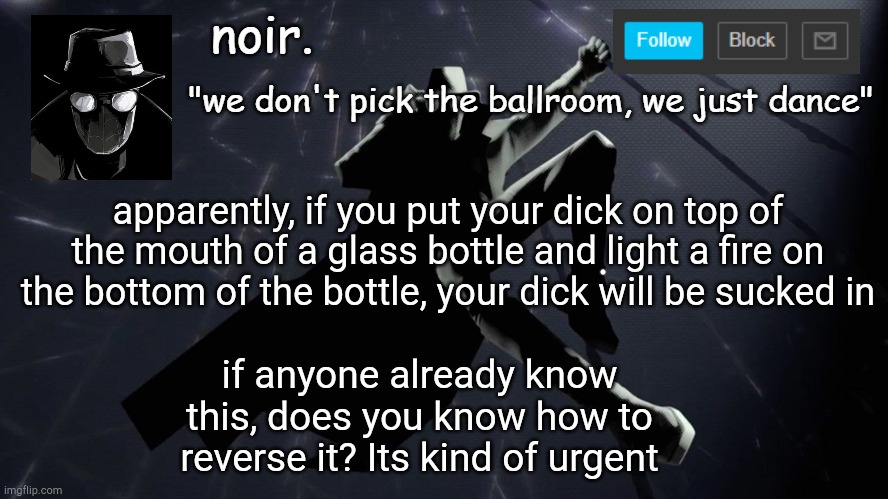 Dont ask | apparently, if you put your dick on top of the mouth of a glass bottle and light a fire on the bottom of the bottle, your dick will be sucked in; if anyone already know this, does you know how to reverse it? Its kind of urgent | image tagged in batman ripoff | made w/ Imgflip meme maker