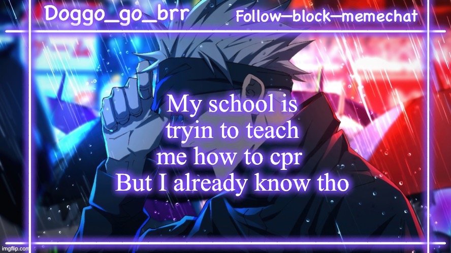 Gojo doggo announcment temp :) | My school is tryin to teach me how to cpr 
But I already know tho | image tagged in gojo doggo announcment temp | made w/ Imgflip meme maker