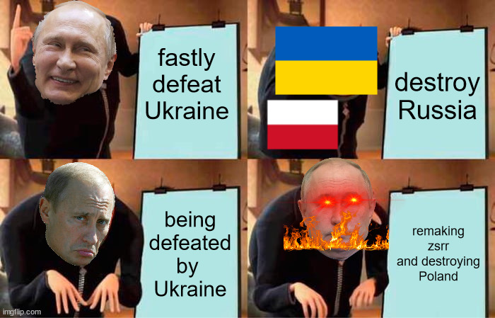 Gru's Plan | fastly defeat Ukraine; destroy
Russia; being defeated
by 
Ukraine; remaking zsrr
and destroying
Poland | image tagged in memes,gru's plan | made w/ Imgflip meme maker