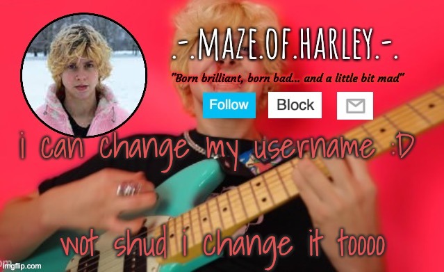 mod note: .-.harley.-. | i can change my username :D; wot shud i change it toooo | image tagged in temp by del | made w/ Imgflip meme maker