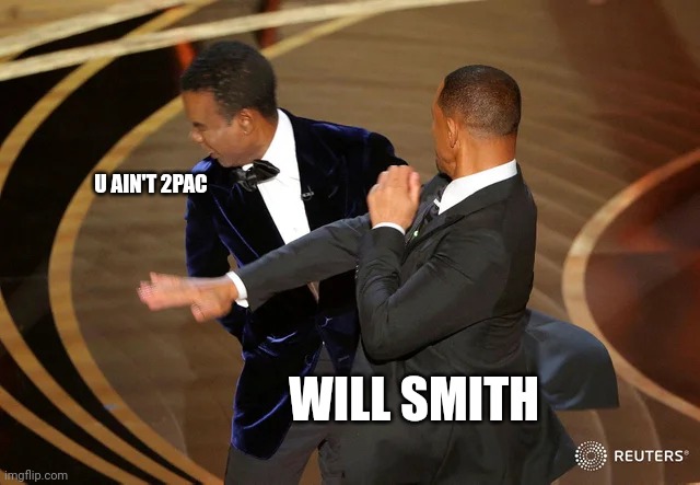 Will Smith | U AIN'T 2PAC; WILL SMITH | image tagged in funny memes,will smith,oscars,memes,dank,fun | made w/ Imgflip meme maker