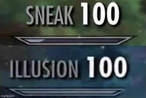 Sneak 100 Illusion 100 | image tagged in sneak 100 illusion 100 | made w/ Imgflip meme maker