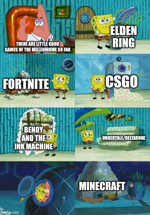I don't know if i am original, but here's the games i could think of that got popular quickly | ELDEN RING; THERE ARE LITTLE GOOD GAMES OF THE MILLENNIUME SO FAR; FORTNITE; CSGO; UNDERTALE/DELTARUNE; BENDY AND THE INK MACHINE; MINECRAFT | image tagged in spongebob diapers meme | made w/ Imgflip meme maker