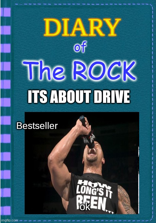 Diary of a Wimpy Kid Blank cover | of; The ROCK; ITS ABOUT DRIVE; Bestseller; ok | image tagged in diary of a wimpy kid blank cover | made w/ Imgflip meme maker
