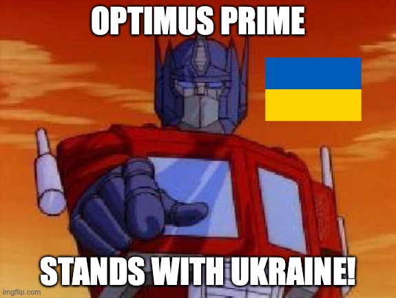 optimus prime | OPTIMUS PRIME; STANDS WITH UKRAINE! | image tagged in optimus prime | made w/ Imgflip meme maker