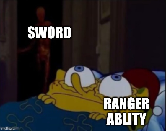 spongebob trying to sleep | SWORD; RANGER ABLITY | image tagged in spongebob trying to sleep | made w/ Imgflip meme maker