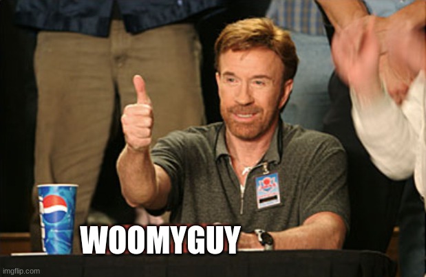 Chuck Norris Approves Meme | WOOMYGUY | image tagged in memes,chuck norris approves,chuck norris | made w/ Imgflip meme maker