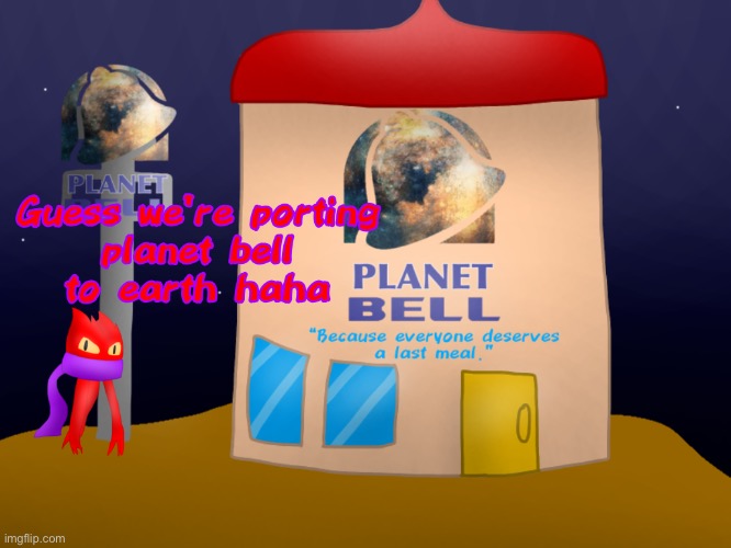 Planet bell (restraunt) (NOW HIRING? IDK!!) | made w/ Imgflip meme maker