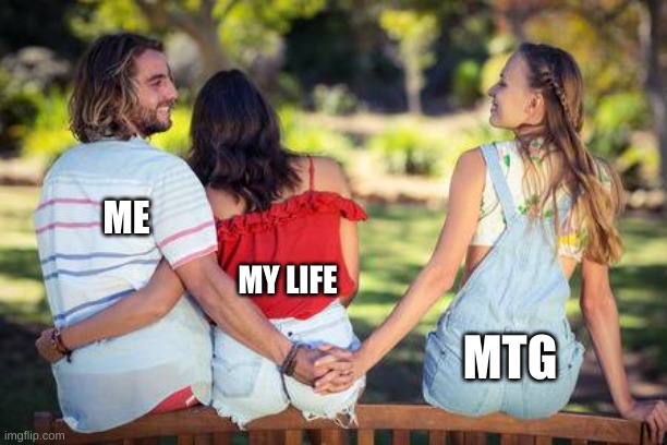 cheater on the downlow | ME; MY LIFE; MTG | image tagged in cheater on the downlow | made w/ Imgflip meme maker