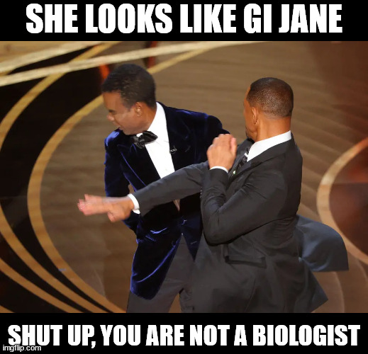 Will Smith Chris Rock | SHE LOOKS LIKE GI JANE; SHUT UP, YOU ARE NOT A BIOLOGIST | image tagged in will smith chris rock,smith rock not a biologist | made w/ Imgflip meme maker