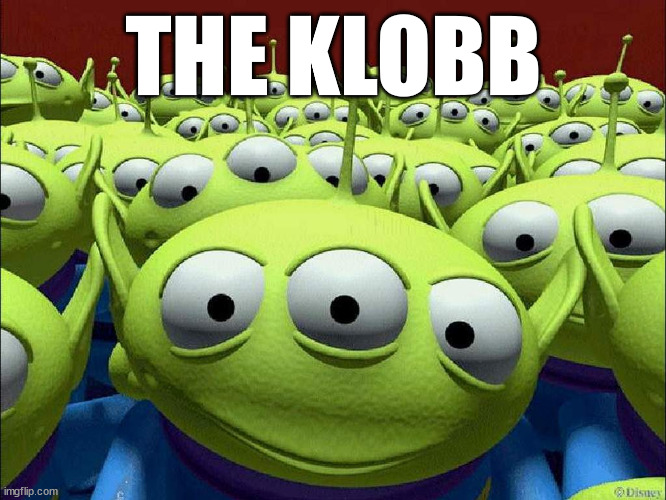 The Claw | THE KLOBB | image tagged in the claw | made w/ Imgflip meme maker