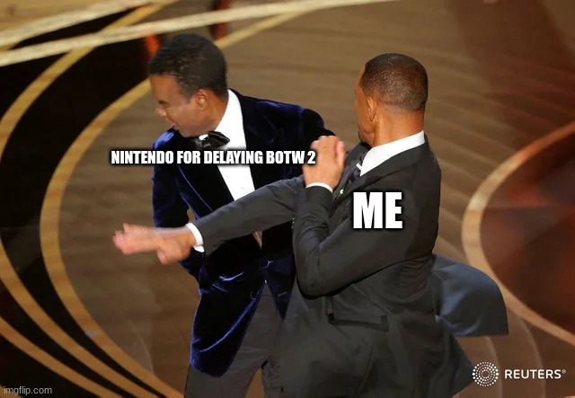 This one pretty much speaks for itself | NINTENDO FOR DELAYING BOTW 2; ME | image tagged in will smith punching chris rock | made w/ Imgflip meme maker