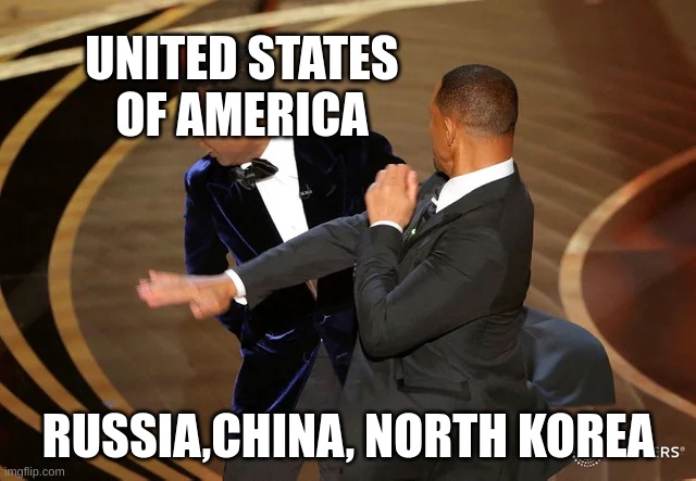 Will Smith punching Chris Rock | UNITED STATES OF AMERICA; RUSSIA,CHINA, NORTH KOREA | image tagged in will smith punching chris rock | made w/ Imgflip meme maker