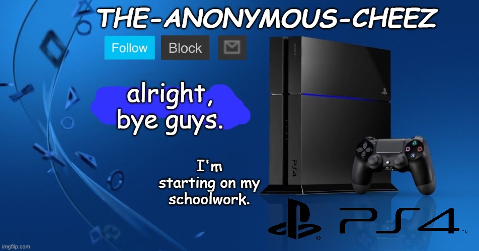 I'm in online school. I'll be online later. | alright, bye guys. I'm starting on my schoolwork. | image tagged in ps4 template | made w/ Imgflip meme maker
