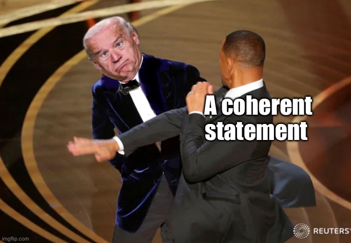 A coherent statement | image tagged in joe biden,memes,politics lol | made w/ Imgflip meme maker