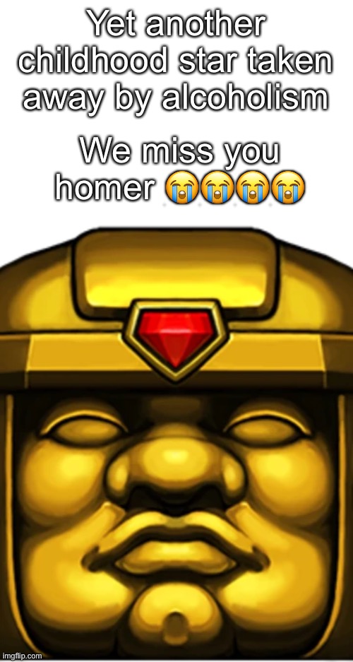 ‍ | Yet another childhood star taken away by alcoholism; We miss you homer 😭😭😭😭 | image tagged in spelunky | made w/ Imgflip meme maker