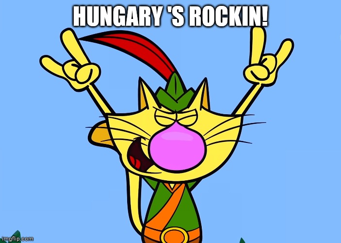 HUNGARY 'S ROCKIN! | made w/ Imgflip meme maker