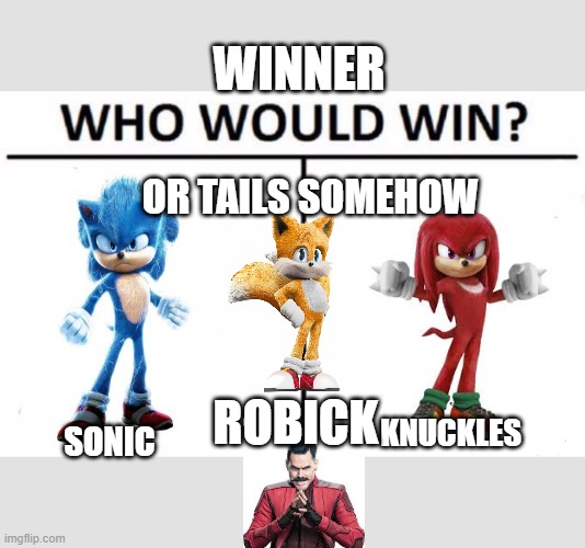 sonic winner more views | WINNER; OR TAILS SOMEHOW; ROBICK; KNUCKLES; SONIC | image tagged in memes,who would win,knuckles,tails the fox,robick,sonic | made w/ Imgflip meme maker