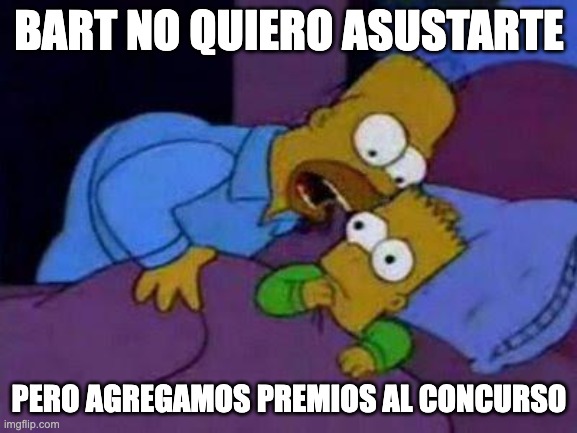 bart no quiero asustarte | BART NO QUIERO ASUSTARTE; PERO AGREGAMOS PREMIOS AL CONCURSO | image tagged in bart no quiero asustarte | made w/ Imgflip meme maker