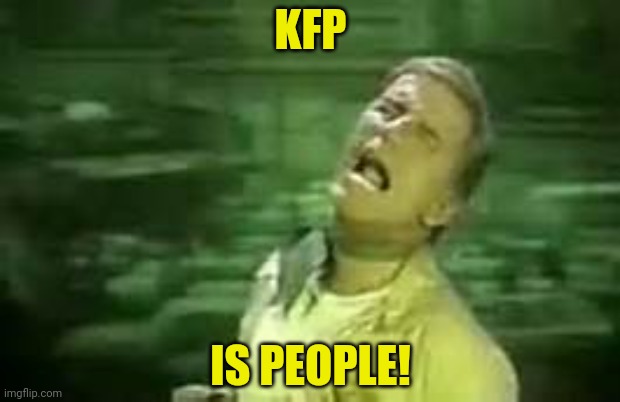 Soylent Green | KFP IS PEOPLE! | image tagged in soylent green | made w/ Imgflip meme maker