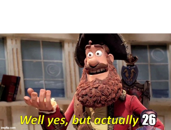 Well yes, but actually no | 26 | image tagged in well yes but actually no | made w/ Imgflip meme maker