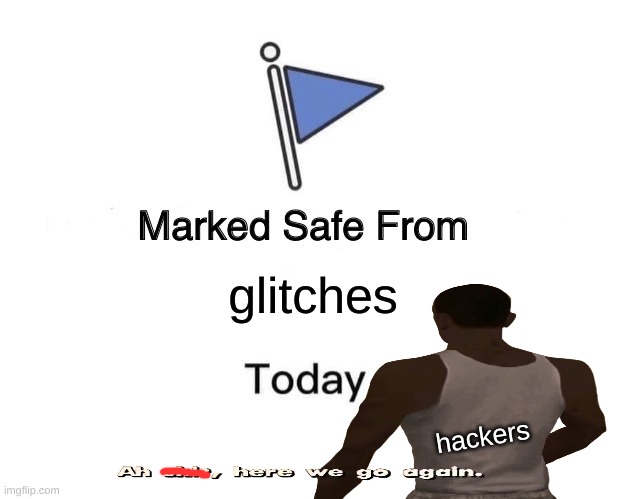yes | glitches; hackers | image tagged in memes | made w/ Imgflip meme maker