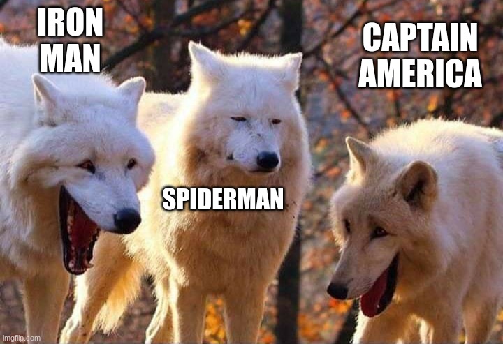 h e r o | IRON MAN; CAPTAIN AMERICA; SPIDERMAN | image tagged in laughing wolf,spiderman,iron man,captain america,i am iron man,why are you reading this | made w/ Imgflip meme maker