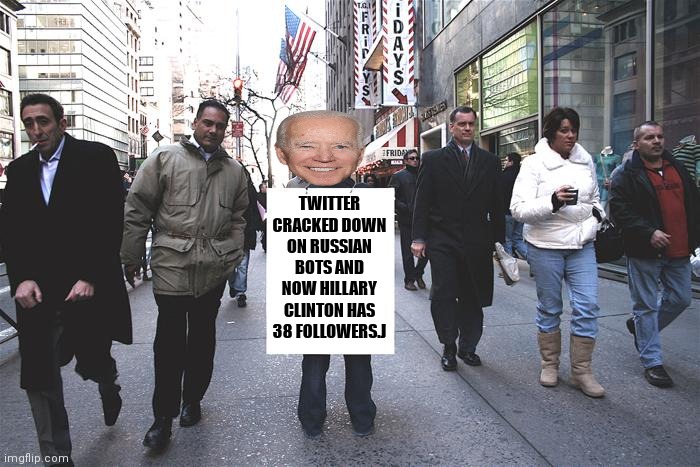 TWITTER CRACKED DOWN ON RUSSIAN BOTS AND NOW HILLARY CLINTON HAS 38 FOLLOWERS.J | made w/ Imgflip meme maker